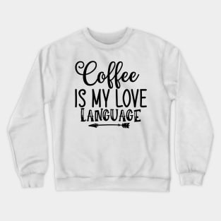 Coffee is My Love Language Funny Coffee Lover Couples Crewneck Sweatshirt